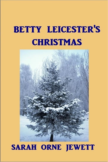 Betty Leicester's Christmas - Sarah Orne Jewett