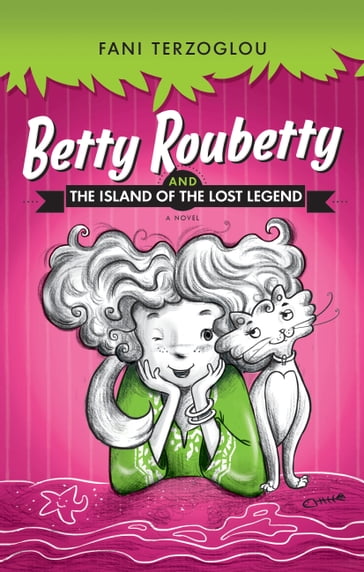 Betty Roubetty and the Island of the Lost Legend - Fani Terzoglou