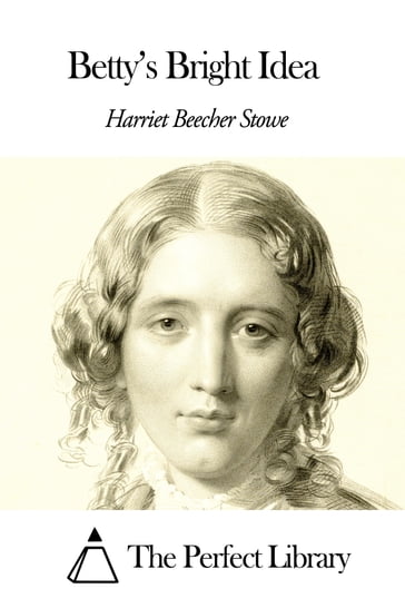 Betty's Bright Idea - Harriet Beecher Stowe