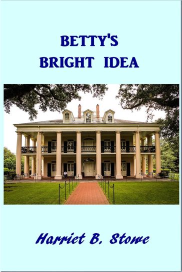 Betty's Bright Idea - Harriet Beecher Stowe