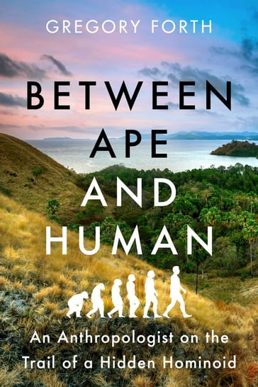 Between Ape and Human - Gregory Forth