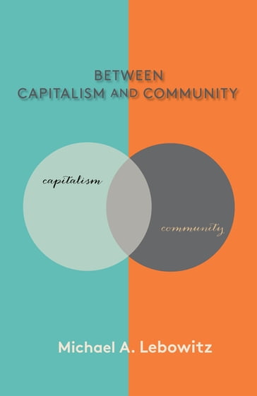 Between Capitalism and Community - Michael A. Lebowitz
