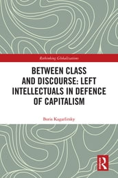 Between Class and Discourse: Left Intellectuals in Defence of Capitalism