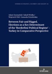Between Fair and Rigged. Elections as a Key Determinant of the  Borderline Political Regime  - Turkey in Comparative Perspective