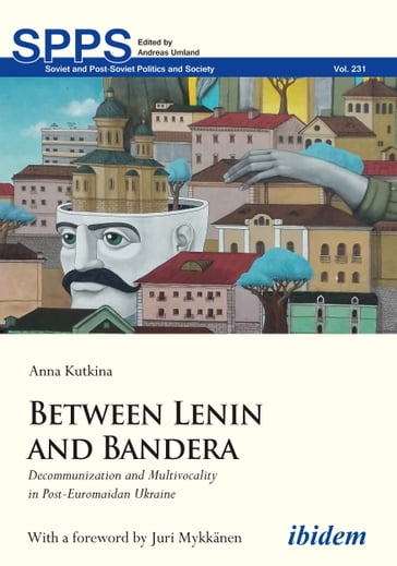 Between Lenin and Bandera - Anna Kutkina - Andreas Umland