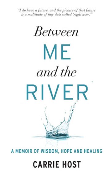 Between Me and the River - Carrie Host