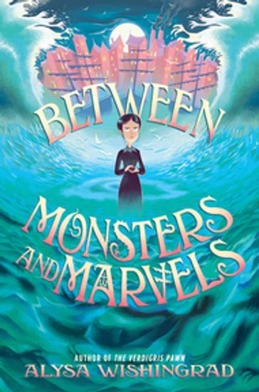 Between Monsters and Marvels - Alysa Wishingrad
