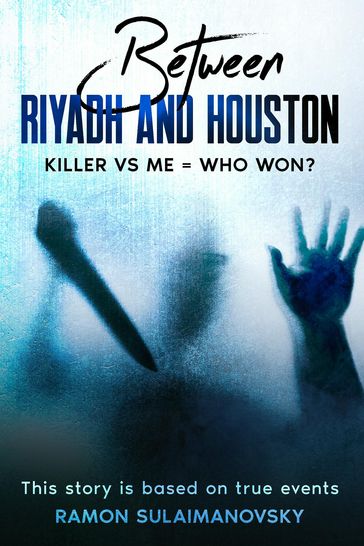Between Riyadh and Houston Killer Vs Me = Who Won ? - RAMON SULAIMANOVSKY