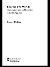 Between Two Worlds - Society, Politics, and Business in the Philippines