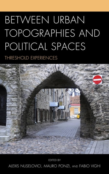 Between Urban Topographies and Political Spaces - Massimo Donà - Félix Duque - Pietro Montani - Gabriele Guerra - Vittoria Borsò - Irene Kajon - Wolfgang Muller-Funk - Elio Matassi - Research Fellow Dario Gentili - Researcher  Scuola Normale Superiore di Pisa Elettra Stimilli - Professor Emeritus of philosophy  Ruhr-Universitat-Bochum  author of Phenomenology of the Al... Bernhard Waldenfels