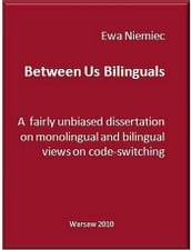 Between Us Bilinguals: A Fairly Unbiased Dissertation on Monolingual and Bilingual Views on Code-switching