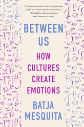 Between Us: How Cultures Create Emotions