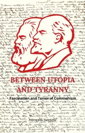 Between Utopia and Tyranny - Fascination and Terror of Communism