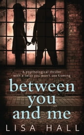 Between You and Me: The bestselling psychological thriller with a twist you won t see coming