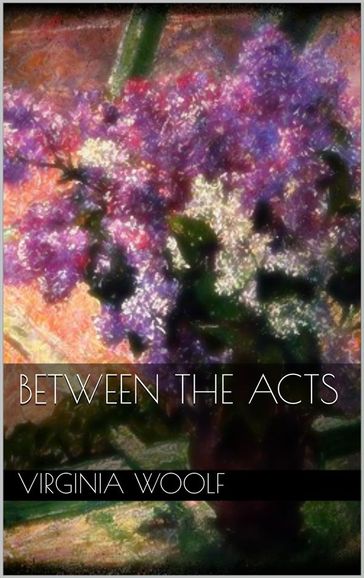 Between the Acts - Virginia Woolf