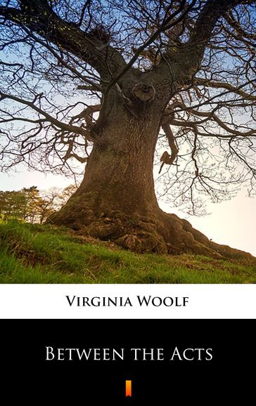 Between the Acts - Virginia Woolf