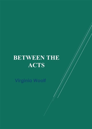 Between the Acts - Virginia Woolf