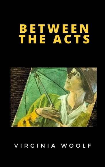 Between the Acts - Virginia Woolf