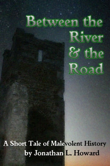 Between the River and the Road - Jonathan L. Howard