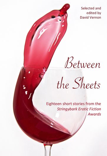 Between the Sheets: Eighteen Short Stories from the Stringybark Erotic Fiction Awards - David Vernon