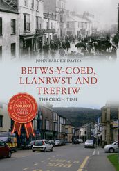 Betws-y-Coed, Llanrwst and Trefriw Through Time