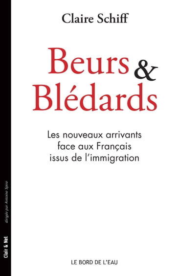 Beurs et Blédards Les nouveaux arrivants face aux Français issus de l'immigration - Claire Schiff