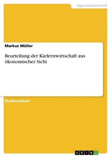 Beurteilung der Kiefernwirtschaft aus ökonomischer Sicht - Markus Muller