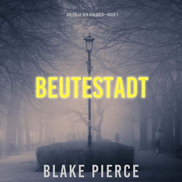 Beutestadt: Die Fälle der Ava Gold (Buch 1) - Blake Pierce