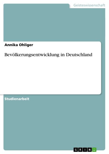 Bevölkerungsentwicklung in Deutschland - Annika Ohliger