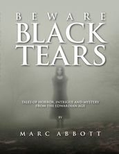 Beware Black Tears - Tales of Horror, Intrigue and Mystery from the Edwardian Age