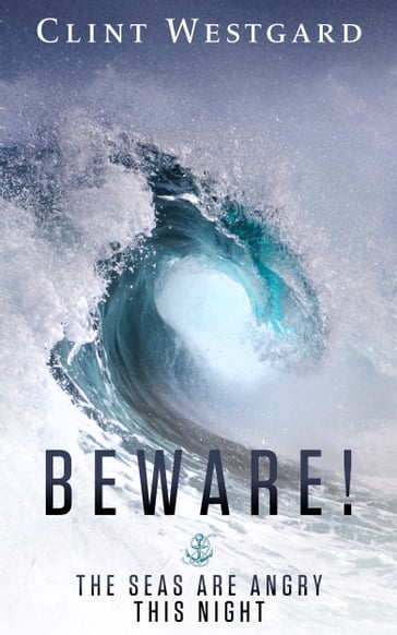 Beware! The Seas Are Angry This Night - Clint Westgard