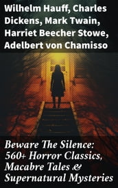 Beware The Silence: 560+ Horror Classics, Macabre Tales & Supernatural Mysteries