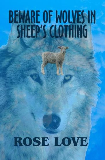 Beware of Wolves in Sheep's Clothing - Rose Love