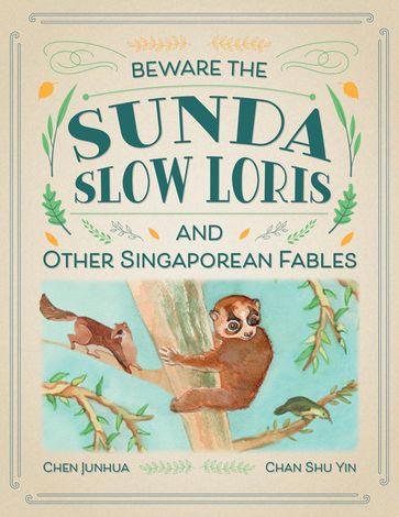 Beware the Sunda Slow Loris and Other Singaporean Fables - Chen Junhua