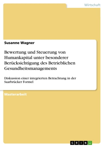 Bewertung und Steuerung von Humankapital unter besonderer Berücksichtigung des Betrieblichen Gesundheitsmanagements - Susanne Wagner