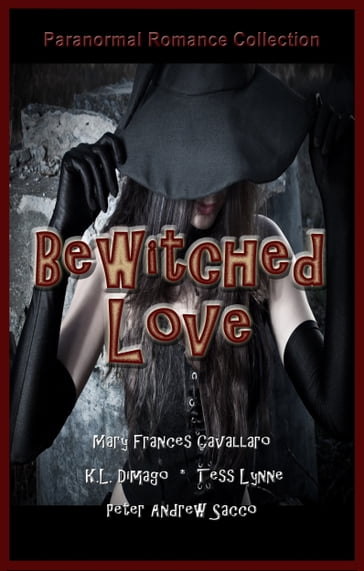 Bewitched Love - K.L. Dimago - Mary Frances Cavallaro - Peter Andrew Sacco - Tess Lynne