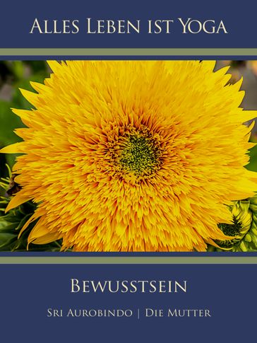 Bewusstsein - Die (d.i. Mira Alfassa) Mutter - Sri Aurobindo