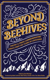 Beyond Beehives: Poetry & Prose Commemorating Utah