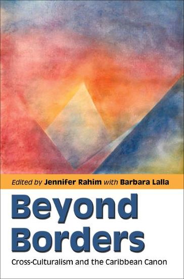 Beyond Borders: Cross-Culturalism and the Caribbean Canon - Jennifer Rahim - Barbara Lalla