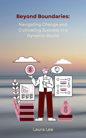 Beyond Boundaries: Navigating Change and Cultivating Success in a Dynamic World - Laura Lee