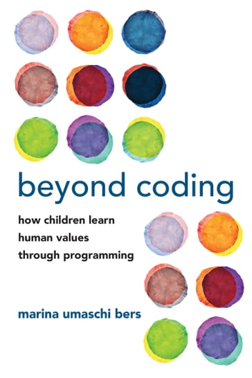Beyond Coding - Marina Umaschi Bers