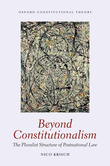Beyond Constitutionalism: The Pluralist Structure of Postnational Law - Nico Krisch