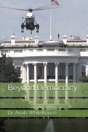 Beyond Democracy - Anab Whitehouse