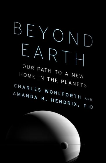 Beyond Earth - Ph.D. Amanda R. Hendrix - Charles Wohlforth