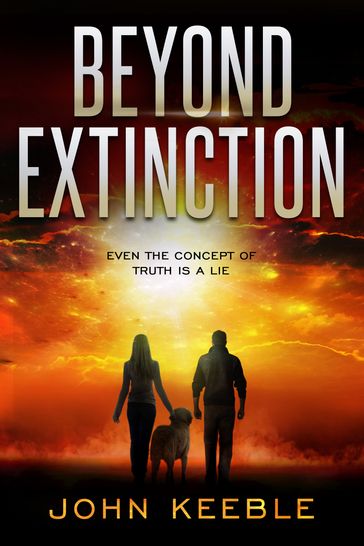 Beyond Extinction: Even the Concept of Truth is a Lie - John Keeble