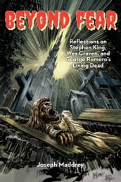 Beyond Fear Reflections on Stephen King, Wes Craven, and George Romero s Living Dead