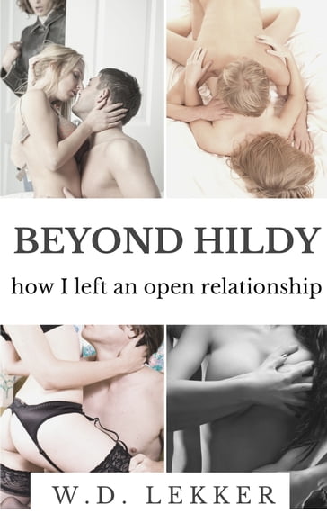 Beyond Hildy: How I Left an Open Relationship - W.D. Lekker