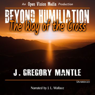 Beyond Humiliation - J. Gregory Mantle