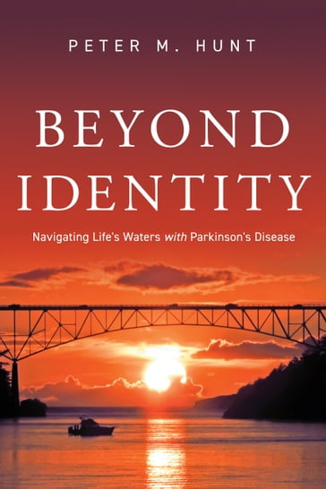 Beyond Identity, Navigating Life's Waters with Parkinson's Disease - Peter Hunt