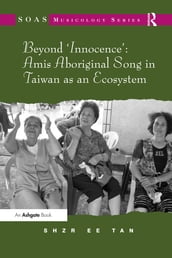 Beyond  Innocence : Amis Aboriginal Song in Taiwan as an Ecosystem